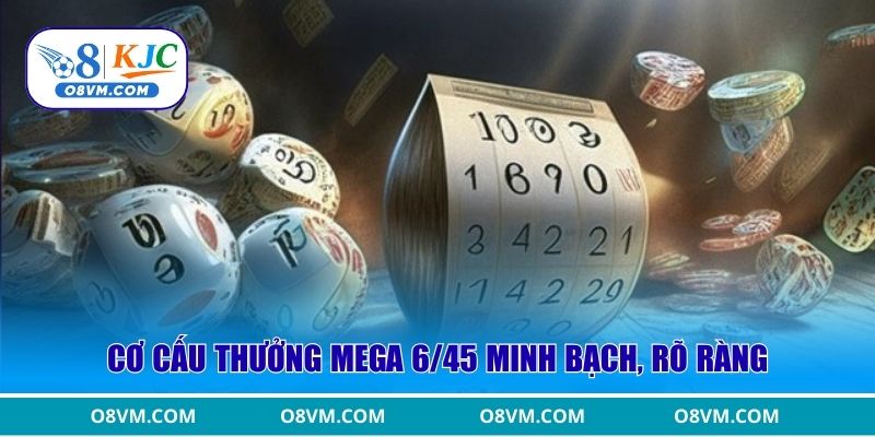 Cơ cấu thưởng Mega 6/45 minh bạch, rõ ràng