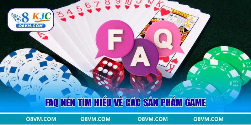 FAQ nên tìm hiểu về các sản phẩm game
