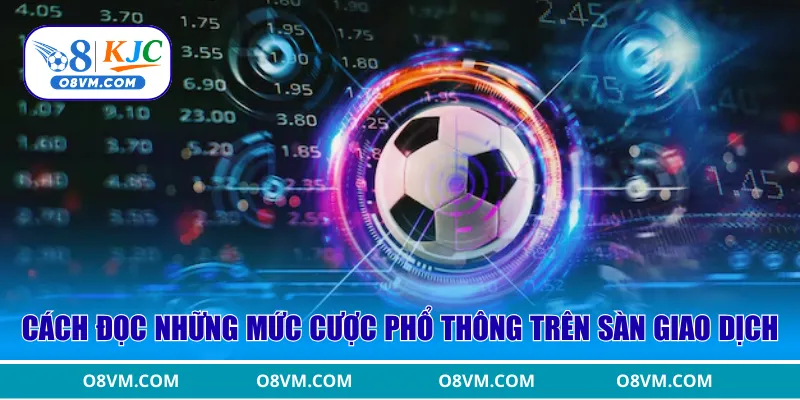 Học cách đọc những mức cược phổ thông trên sàn giao dịch