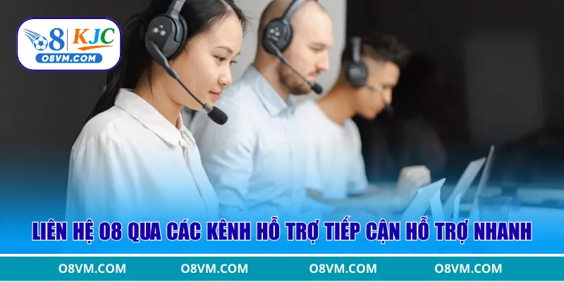 Liên hệ O8 qua các kênh hỗ trợ tiếp cận hỗ trợ nhanh