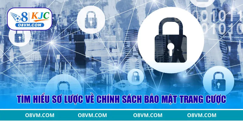 Tìm hiểu sơ lược về chính sách bảo mật trang cược